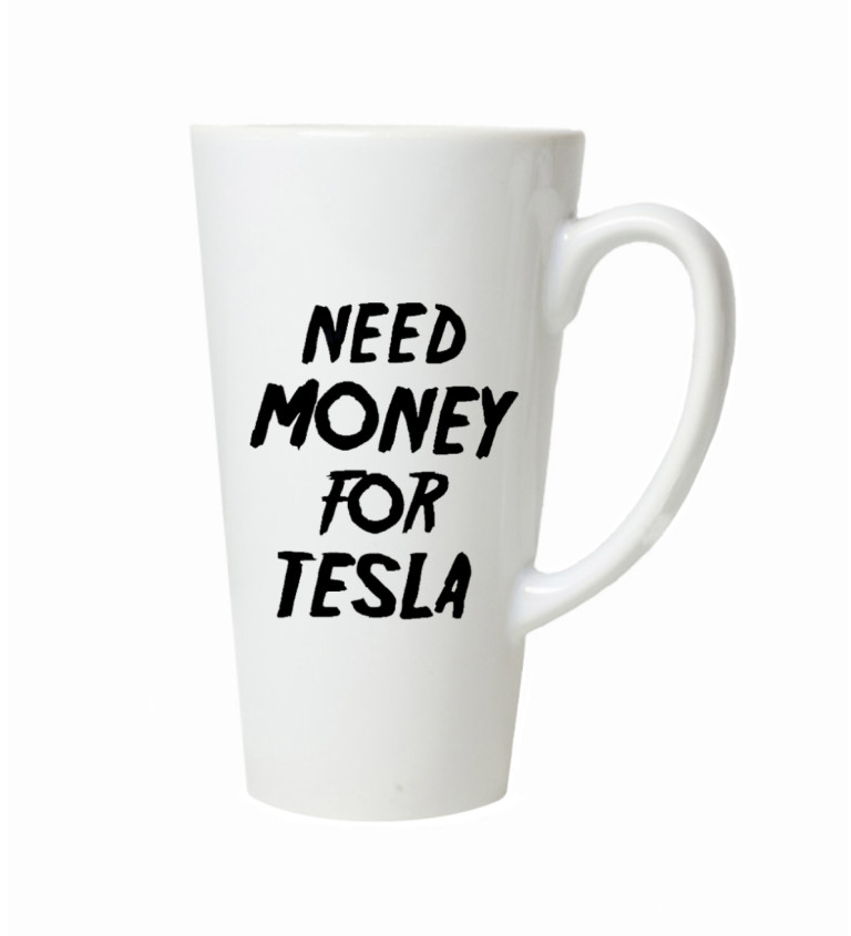 Latte hrnek - Need money for tesla