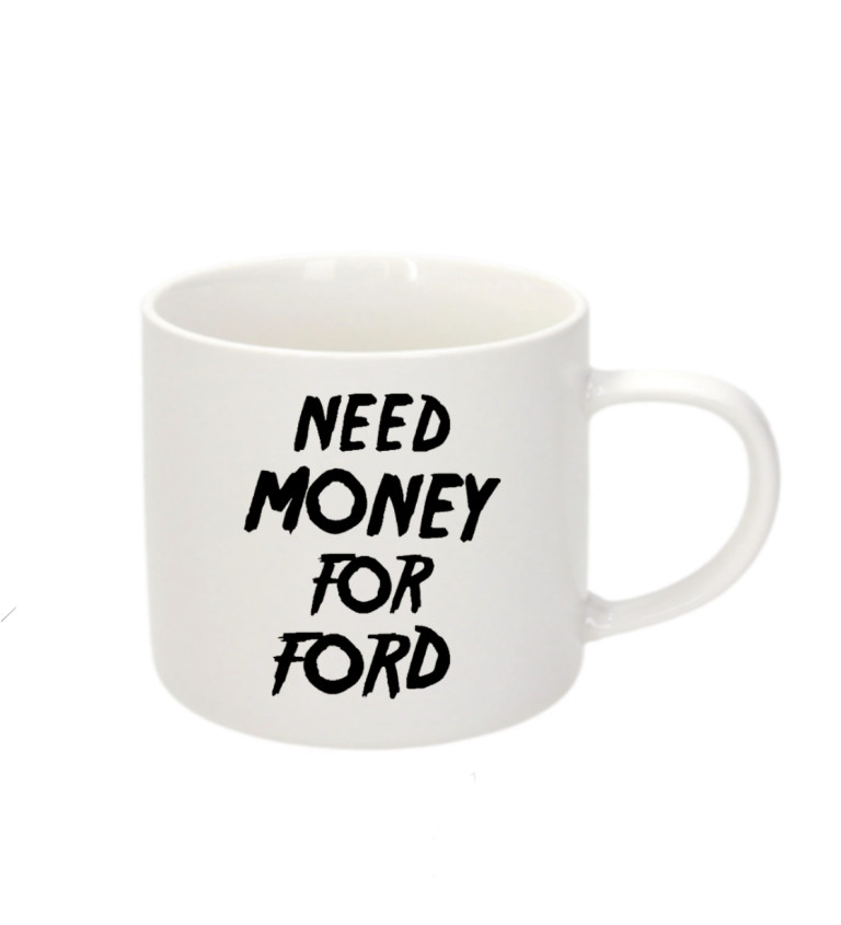 Espresso hrnek - Need money for ford