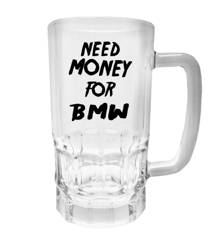 Půllitr s potiskem - Need money for BMW