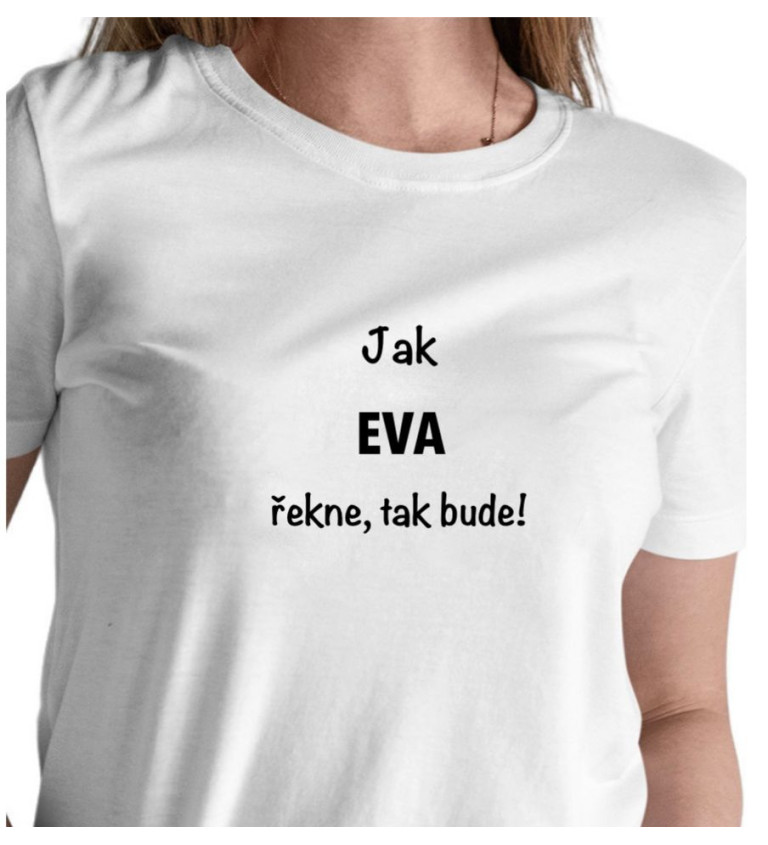 Dámské tričko bílé - Jak Eva řekne, tak bude!