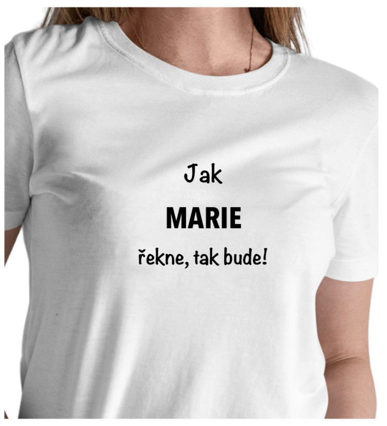 Dámské tričko bílé - Jak Marie řekne, tak bude!