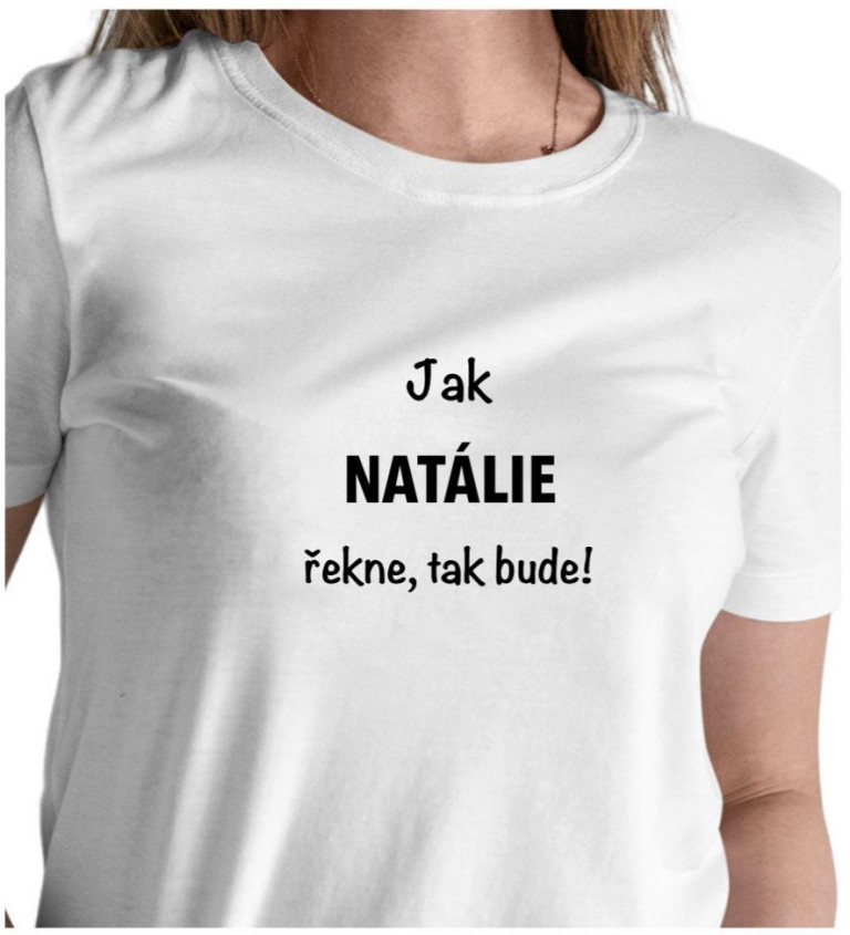 Dámské tričko bílé - Jak Natálie řekne, tak bude!