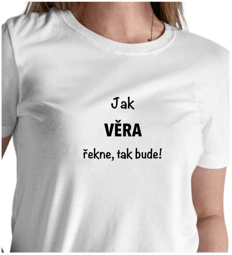Dámské tričko bílé - Jak Věra řekne, tak bude!
