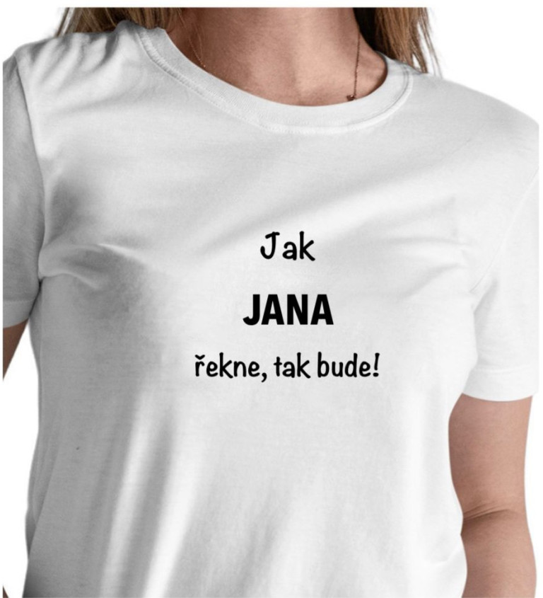 Dámské tričko bílé - Jak Jana řekne ,tak bude!