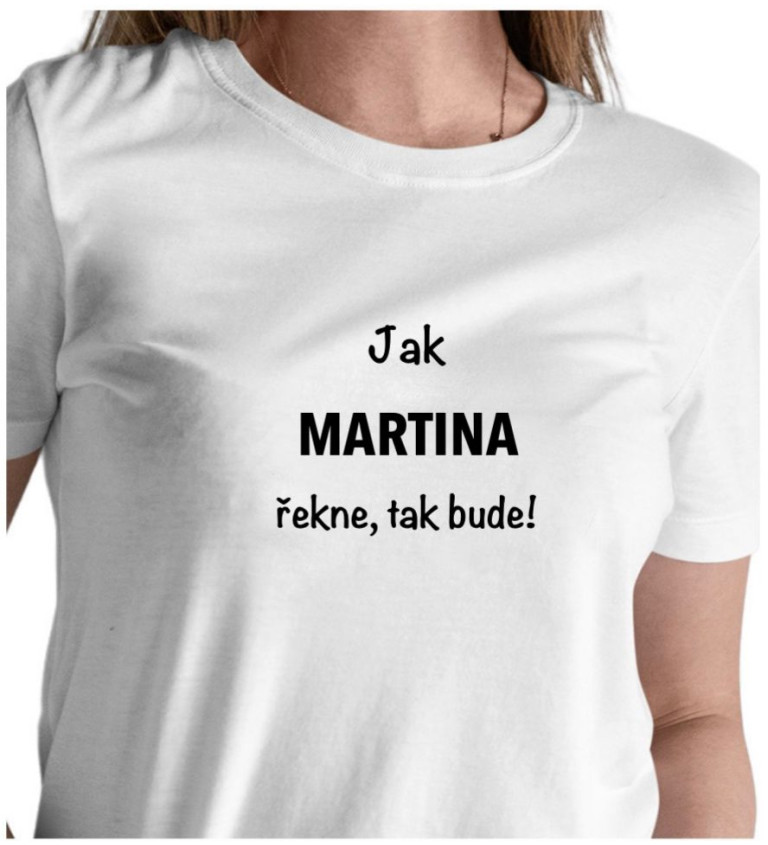 Dámské tričko bílé - Jak Martina řekne, tak bude!