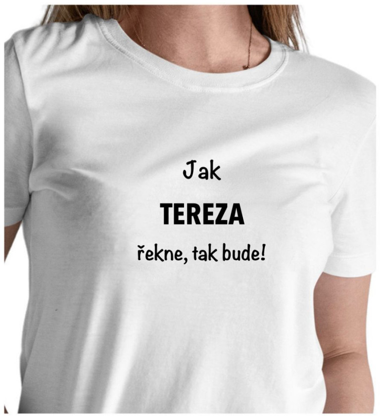 Dámské tričko bílé-  Jak Tereza řekne, tak bude!
