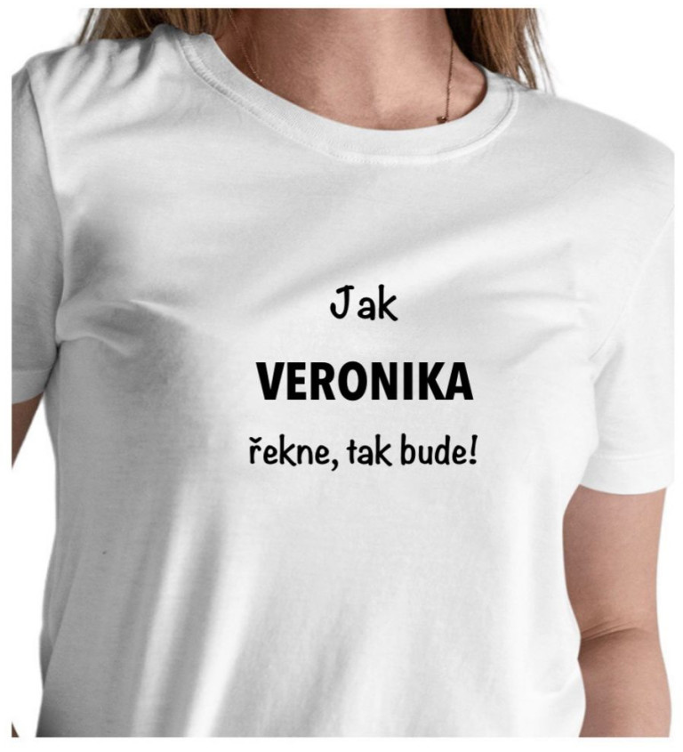 Dámské tričko bílé - Jak Veronika řekne, tak bude!