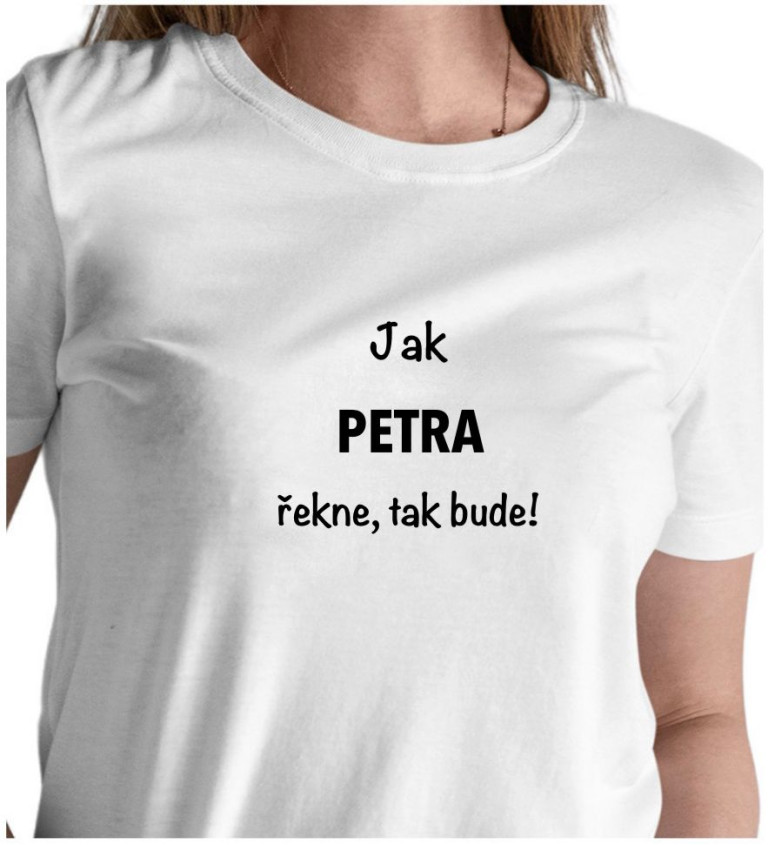 Dámské tričko bílé - Jak Petra řekne, tak bude!