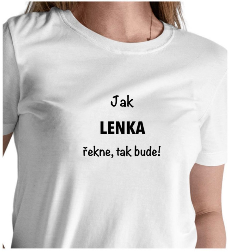 Dámské tričko bílé - Jak Lenka řekne, tak bude!