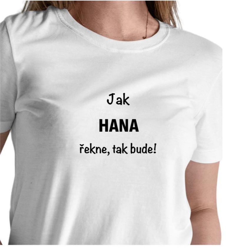 Dámské tričko bílé - Jak Hana řekne, tak bude!