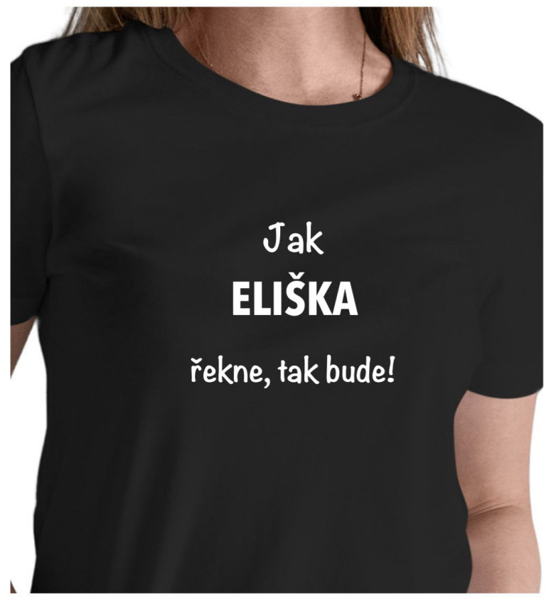 Dámské tričko černé - Jak Eliška řekne, tak bude!