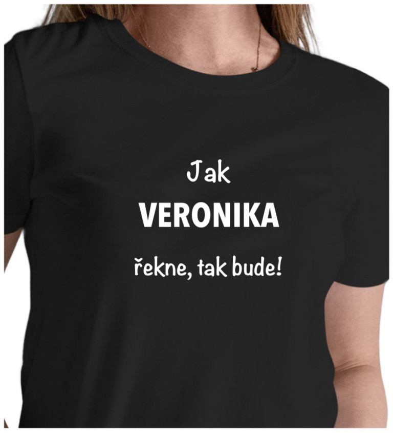 Dámské tričko černé - Jak Veronika řekne, tak bude!