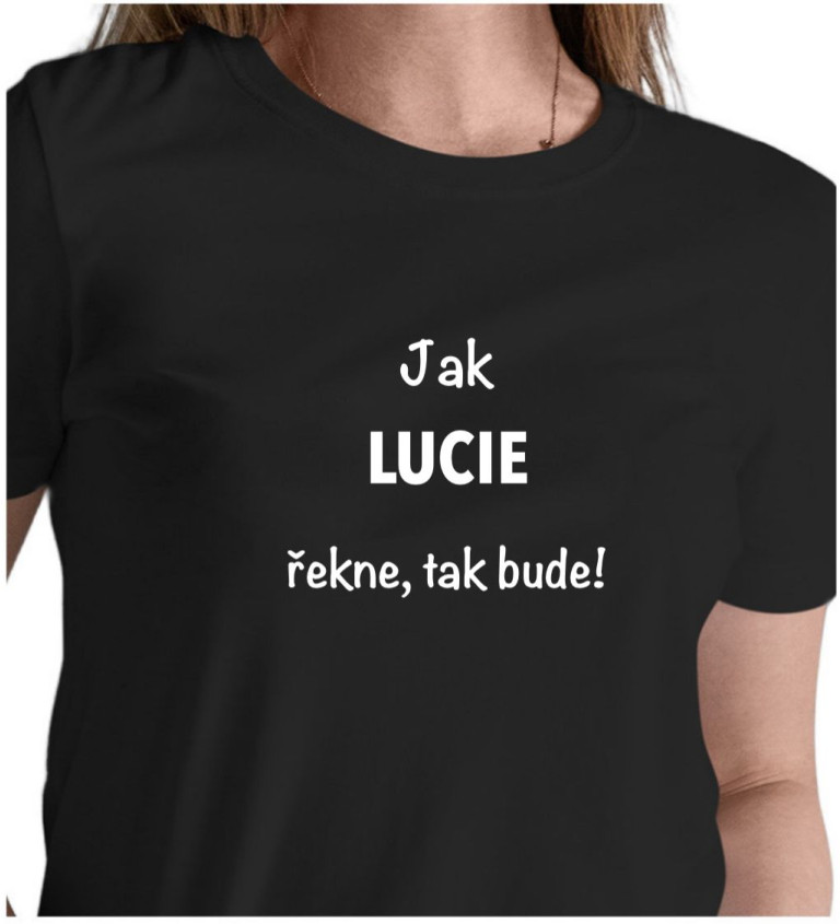 Dámské tričko černé - Jak Lucie řekne, tak bude!