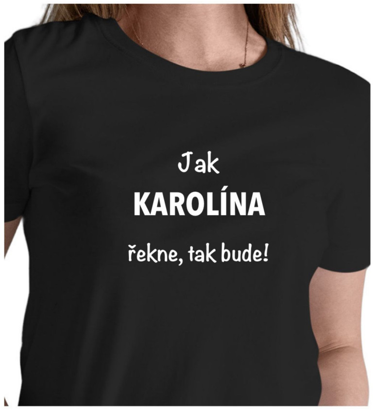 Dámské tričko černé -Jak Karolína řekne, tak bude!