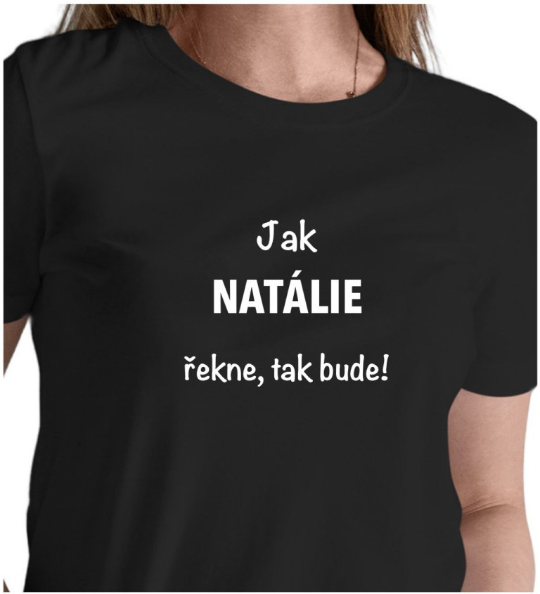 Dámské tričko černé - Jak Natálie řekne, tak bude!