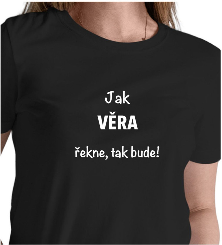 Dámské tričko černé - Jak Věra řekne, tak bude!