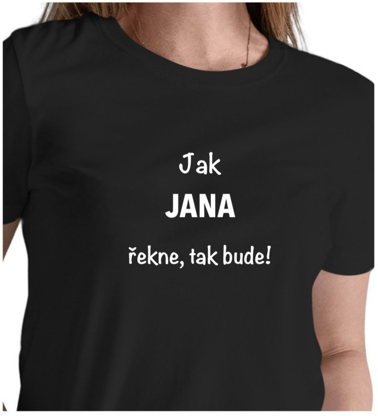 Dámské tričko černé - Jak Jana řekne, tak bude!