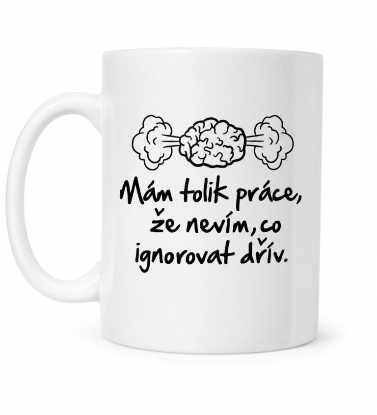 Hrnek  - Mám tolik práce, že nevím, co ignorovat dřív